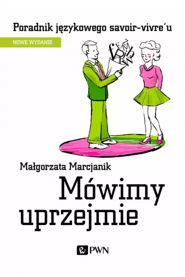 Mówimy uprzejmie. Poradnik językowego savoir-vivre'u
