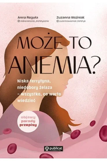 Może to anemia? Niska ferrytyna, niedobory żelaza – wszystko, co warto wiedzieć