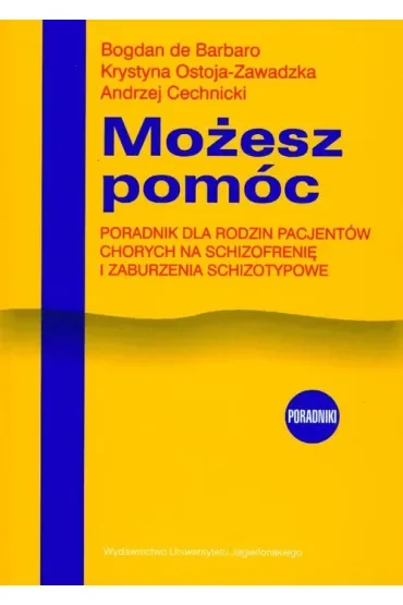 Możesz pomóc. Poradnik dla rodzin pacjentów chorych na schizofrenię i zaburzenia schizotypowe