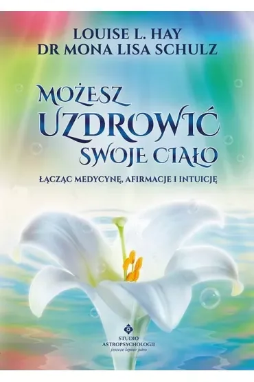 Możesz uzdrowić swoje ciało
