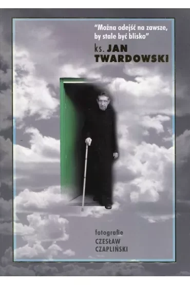 Można odejść na zawsze, by stale być blisko