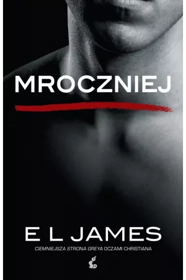 Mroczniej. Ciemniejsza strona Greya. Pięćdziesiąt twarzy Greya oczami Christiana. Tom 4