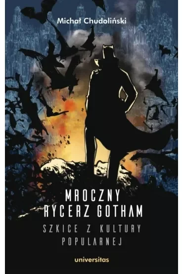 Mroczny Rycerz Gotham. Szkice z kultury popularnej