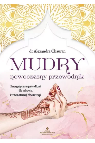 Mudry - nowoczesny przewodnik. Energetyczne gesty dłoni dla zdrowia i wewnętrznej równowagi
