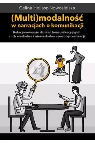 Multimodalność w narracjach o komunikacji. Relacjonowanie działań komunikacyjnych, a ich werbalne i