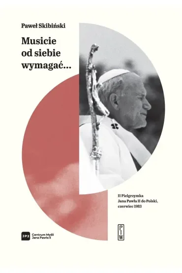 Musicie od siebie wymagać... II pielgrzymka Jana Pawła II do Polski, czerwiec 1983