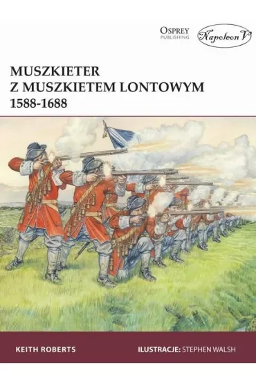 Muszkieter z muszkietem lontowym 1588-1688
