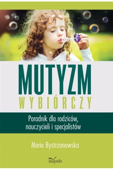 Mutyzm wybiórczy. Poradnik dla rodziców, nauczycieli i specjalistów