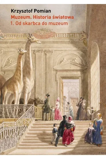Muzeum. Historia światowa Tom 1: Od skarbca do muzeum