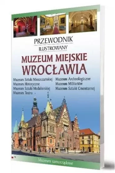 Muzeum Miejskie Wrocławia Przewodnik ilustrowany