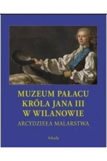 Muzeum Pałacu Króla Jana III w Wilanowie Arcydzieła malarstwa /etui