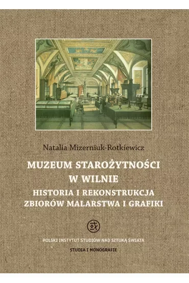 Muzeum starożytności w Wilnie. Historia i rekonstrukcja zbiorów malarstwa i grafiki