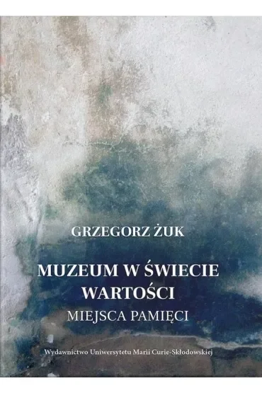 Muzeum w świecie wartości. Miejsca pamięci