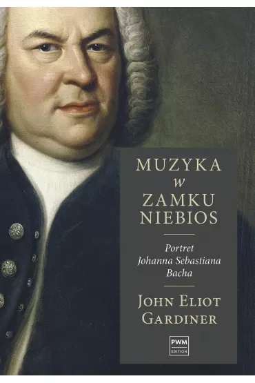 Muzyka w zamku niebios. Portret Johanna Sebastiana Bacha