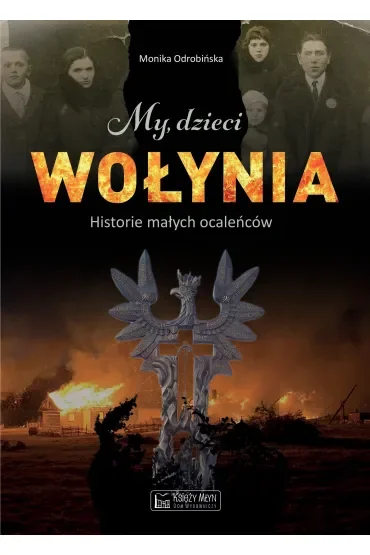 My, dzieci Wołynia. historie małych ocaleńców