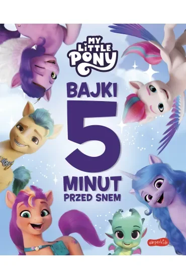 My Little Pony. Nowe pokolenie. Bajki 5 minut przed snem