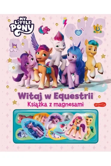 My Little Pony. Witaj w Equestrii. Książka z magnesami