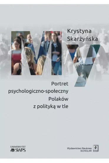 My. Portret psychologiczno-społeczny Polaków z polityką w tle