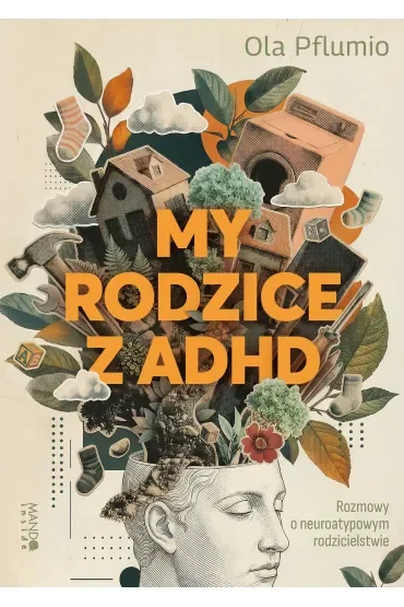 My rodzice z ADHD. Rozmowy o neuroatypowym rodzicielstwie