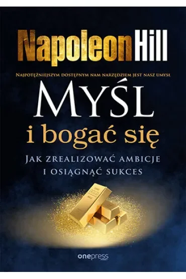 Myśl i bogać się. Jak zrealizować ambicje i osiągnąć sukces