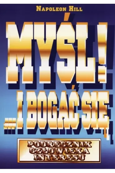 Myśl i bogać się. Podręcznik człowieka interesu