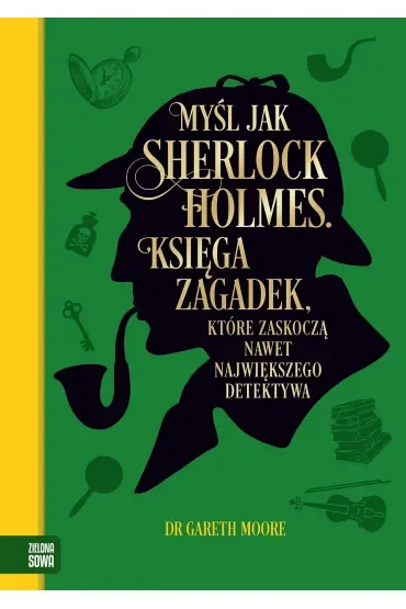 Myśl jak Sherlock Holmes. Księga zagadek, które zaskoczą nawet największego detektywa