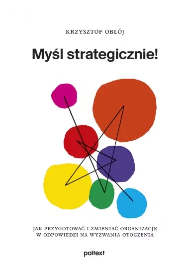Myśl strategicznie! Jak przygotować i zmieniać organizację w odpowiedzi na wyzwania otoczenia