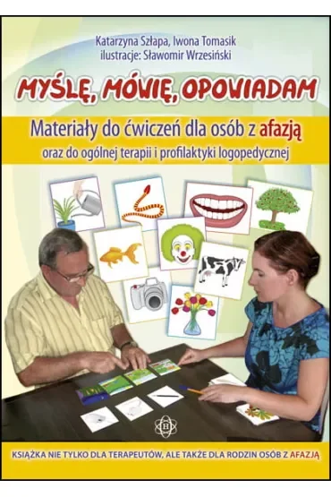 Myślę mówię opowiadam materiały do ćwiczeń dla osób z afazją oraz do ogólnej terapii i profilaktyki logopedycznej