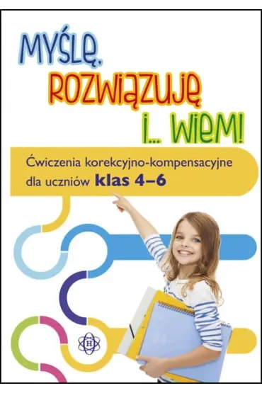 Myślę, rozwiązuję i... wiem! Ćwiczenia korekcyjno-kompensacyjne dla uczniów klas 4–6