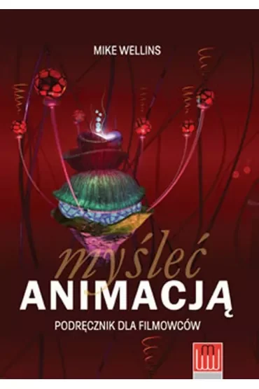 Myśleć animacją. Podręcznik dla filmowców