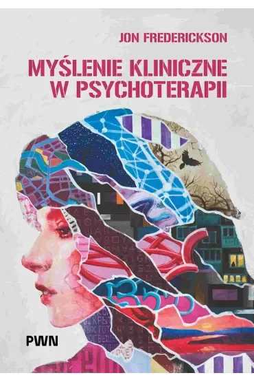 Myślenie kliniczne w psychoterapii. Czym jest, czemu służy oraz dlaczego i jak go nauczamy