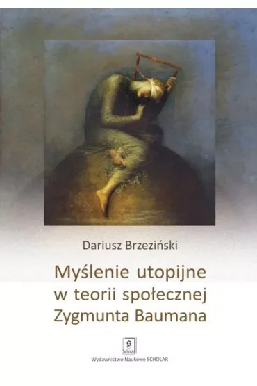 Myślenie utopijne w teorii społecznej Zygmunta Baumana