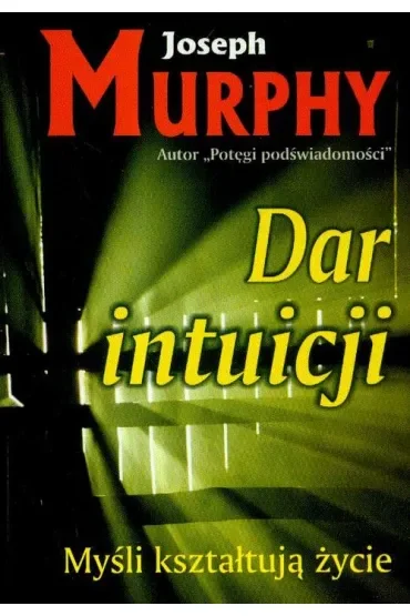 Myśli kształtują życie. Dar intuicji