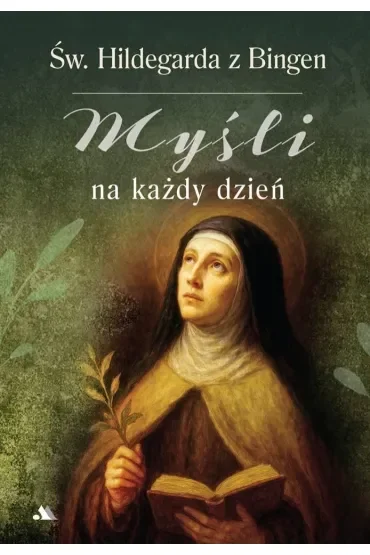 Myśli na każdy dzień. Święta Hildegarda z Bingen