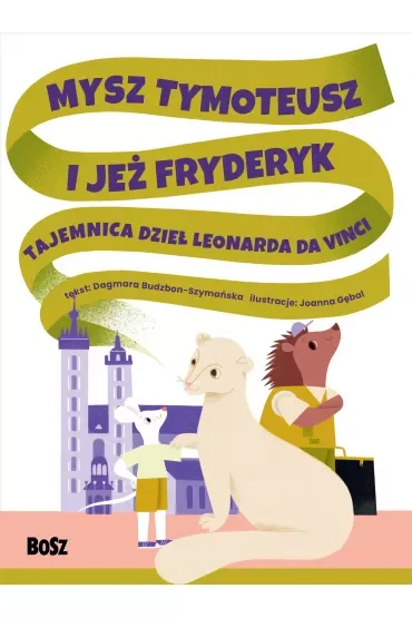 Mysz Tymoteusz i jeż Fryderyk. Tajemnica dzieł Leonarda da Vinci
