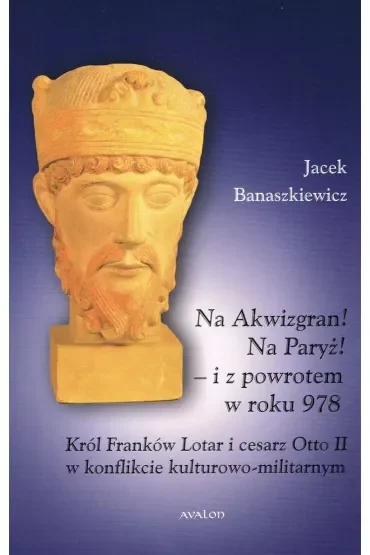 Na Akwizgran! Na Paryż!