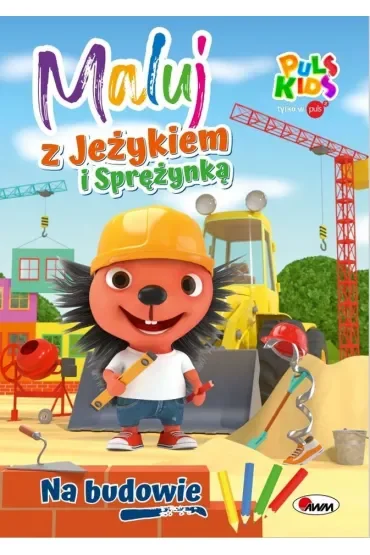 Na budowie. Maluj z Jeżykiem i Sprężynką