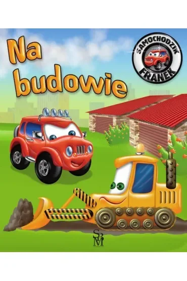 Na budowie. Samochodzik Franek