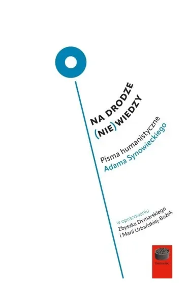Na drodze (nie) wiedzy.Pisma humanistyczne Adama Synowieckiego