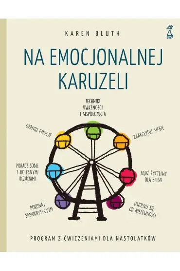 Na emocjonalnej karuzeli. Jak pokonać samokrytycyzm, opanować emocje i zaakceptować siebie dzięki technikom uważności i współczucia