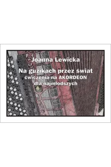 Na guzikach przez świat. Ćwiczenia na akordeon dla najmłodszych