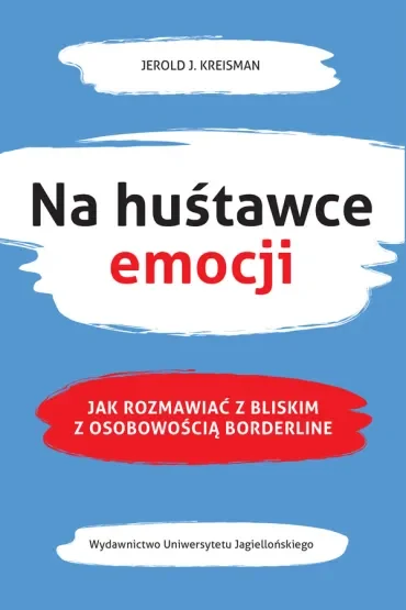Na huśtawce emocji. Jak rozmawiać z bliskim z osobowością borderline