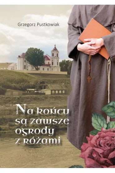 Na końcu są zawsze ogrody z różami