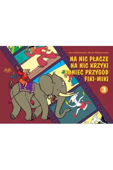 Na nic płacze, na nic krzyki, koniec przygód Fiki-Miki. Fiki-Miki. Tom 3