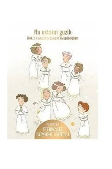 Na ostatni guzik. Rok z księdzem Janem Twardowskim