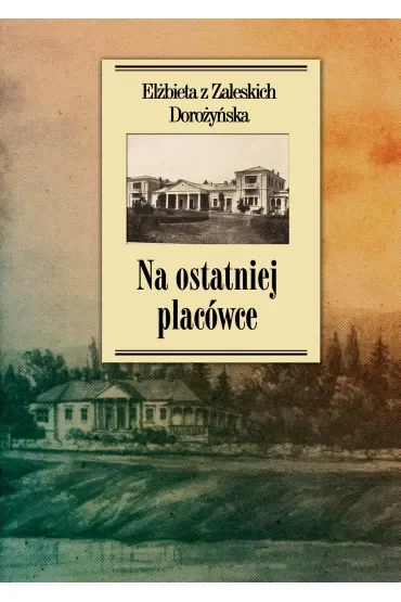 Na ostatniej placówce. Dziennik z życia wsi podolskiej w latach 1917–1921