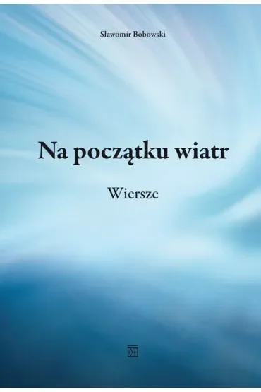 Na początku wiatr. Wiersze