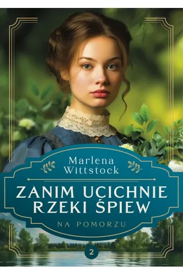 Zanim ucichnie rzeki śpiew. Na Pomorzu. Tom 2