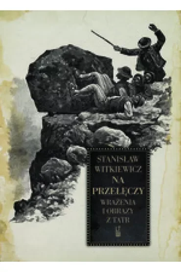 Na przełęczy. Wrażenia i obrazy z Tatr