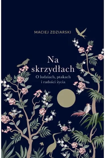 Na skrzydłach. O ludziach, ptakach i radości życia